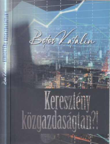 Botos Katalin - Keresztény közgazdaságtan?!
