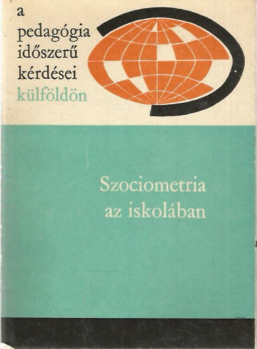 Ill�s Lajosn�  (szerk.) - Szociometria az iskol�ban (A pedag�gia id�szer� k�rd�sei k�lf�ld�n)