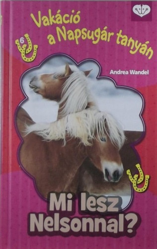 Andrea Wandel - Mi lesz Nelsonnal? - Vakáció a Napsugár tanyán