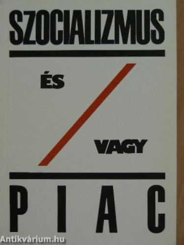 �gh Attila -Szab� Katalin- S�rk�zy Tam�s -Nyikos L�szl�- Falusn� Szikra Katalin - Szocializmus �s/vagy piac