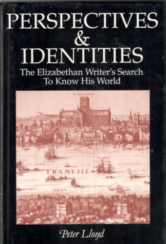 Peter Lloyd - Perspectives & Identities - The Elizabethan Writer's Search To Know His World