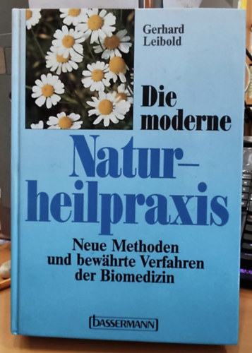 Gerhard Leibold - Die moderne Naturheilpraxis: Neue Methoden und bewährte Verfahren der Biomedizin