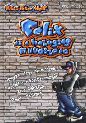 Klaus-Peter Wolf - F�lix �s a hazugs�g m�v�szete 1. r�sz - Hogyan tegy�nk mindenki