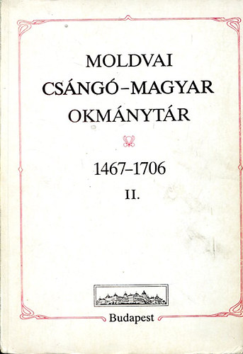 Benda Klmn - Moldvai csng-magyar okmnytr 1467-1706 II.