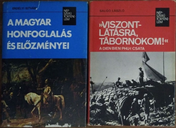A magyar honfoglals s elzmnyei + "Viszontltsra, tbornokom!" - A Dien Bien Phu-i csata (2 ktet a Npszer Trtnelem sorozatbl)