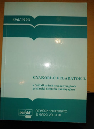 dr. B�r� Tibor - S�ndor L�szl�n� dr. - Sz�p Tam�s - Gyakorl� feladatok I. a V�llalkoz�sok tev�kenys�g�nek gazdas�gi elemz�se tananyaghoz