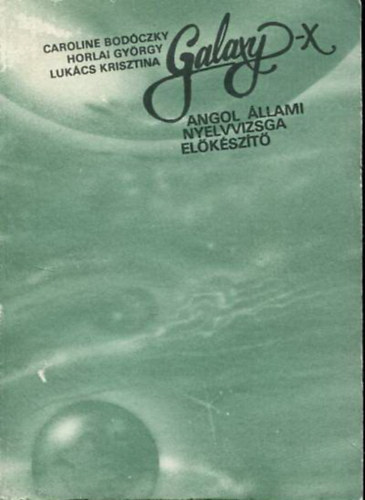 Caroline Bod�czky - Horlai Gy�rgy - Luk�cs Krisztina - Galaxy X - angol �llami nyelvvizsga el�k�sz�t� 1.