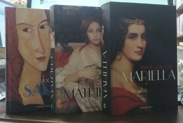 Max Gallo - Max Gallo trilógia: 1. Mariella, 2. Mathilde, 3. Sarah