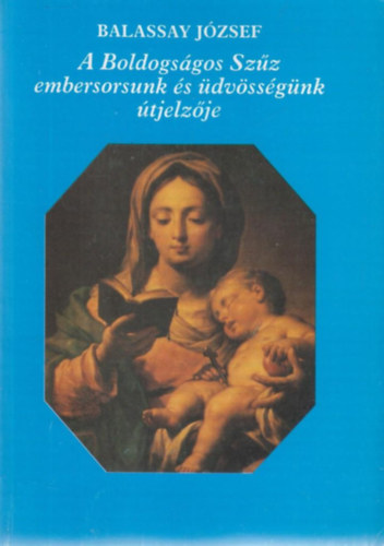 A Boldogsgos Szz embersorsunk s dvssgnk tjelzje