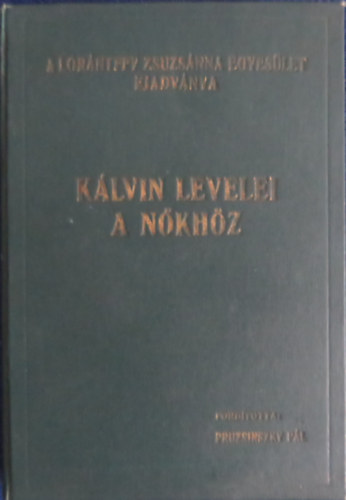 Pruzsinszky Pl  (fordtotta s kzzteszi) - Klvin levelei a nkhz