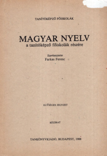 Farkas Ferenc - Magyar nyelv a tan�t�k�pz� f�iskol�k r�sz�re