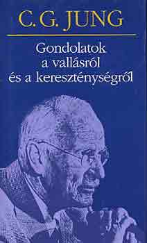 Carl Gustav Jung - Gondolatok a vallásról és a kereszténységről