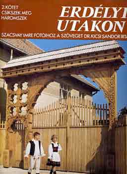 Dr. Kicsi Sándor-Szacsvay Imre - Erdélyi utakon II.: Csikszék meg Háromszék