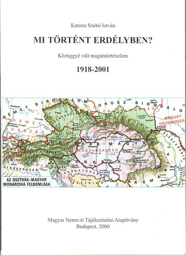 Katona Szab Istvn - Mi trtnt Erdlyben? 1918-2001