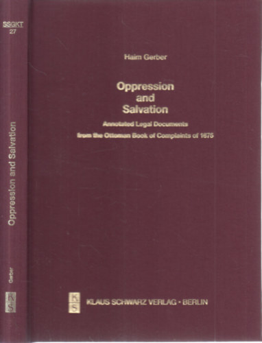 Haim Gerber - Oppression and Salvation (Annotated Legal Documents from the Ottoman Book of Complaints of 1675)- Studien zur sprache, geschichte und kultur der t�rkv�lker Band 27.