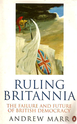 Andrew Marr - Ruling Britannia: Failure and Future of British Democracy