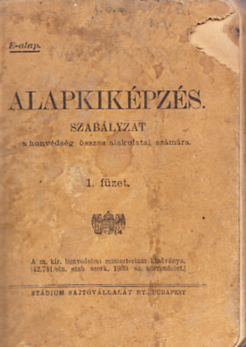 Alapkik�pz�s szab�lyzat a honv�ds�g �sszes alakulatai sz�m�ra. 1 f�zet
