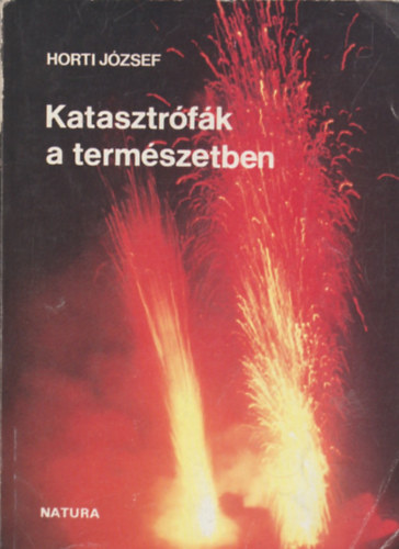 Horti József - Katasztrófák a természetben