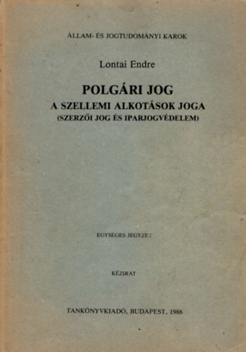 Lontai Endre - Polg�ri jog - A szellemi alkot�sok joga - Szerz�i jog �s iparv�delem