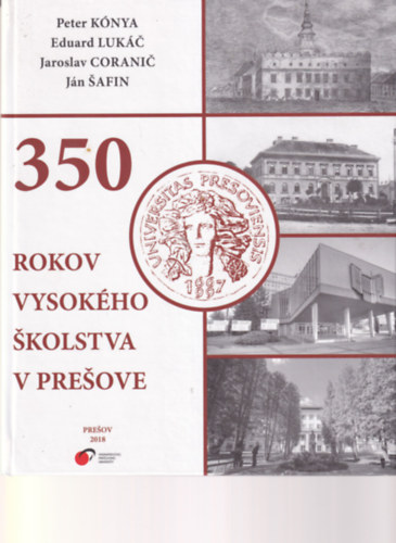 Eduard Lukác, Jaroslav Coranic Peter Kónya - 350 Rokov Vysokého Skolstva v presove ( 350 éves az eperjesi iskola )