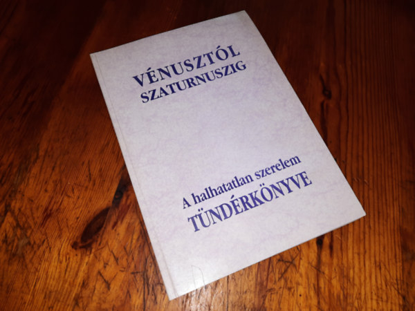 Gyenes Jzsef s Feleky Erzsbet - Vnusztl Szaturnuszig Halhatatlan szerelem Tndrknyve
