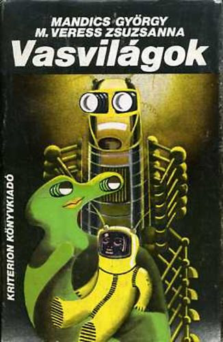 M. Veress Zsuzs�nna, Gergely �va  Mandics Gy�rgy (szerk.) - Vasvil�gok - Tudom�nyos-Fantasztikus Novell�k