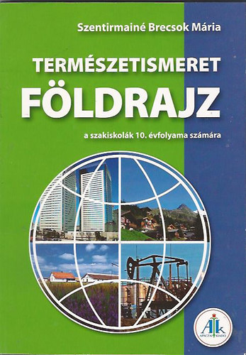 Szentirmain Brecsok Mria - Termszetismeret - Fldrajz a szakiskolk 10. vfolyama szmra