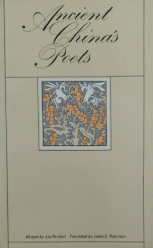 Liu Po-chen - Ancient China's Poets (Az �si K�na k�lt�szete - angol nyelv�)