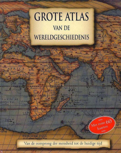 Grote Atlas Van De Wereldgeschiedenisho - Van de oorsprong der mensheid tot de huidige tijd, met ruim 60 kaarten