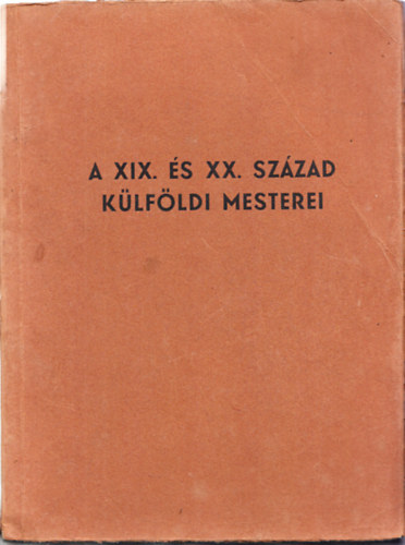 Csnky Dnes - A XIX. s XX. szzad klfldi mesterei - 100 kppel illusztrlt katalgus. "let" Irod. s Nyomda Rt. nyomsa.