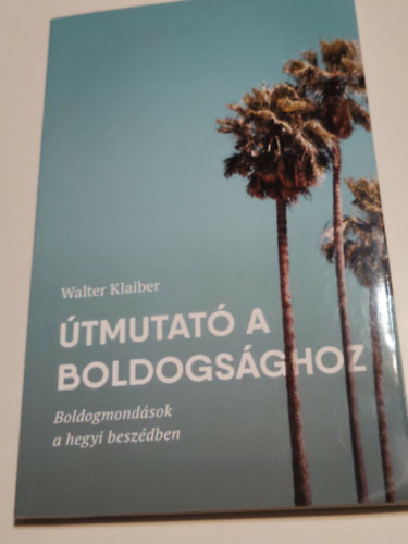 Walter Klaiber - �tmutat� a boldpgs�ghoz (boldogmond�sok a hegyibesz�dben)