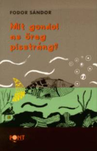 Fodor S�ndor - Mit gondol az �reg pisztr�ng?