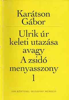 Karátson Gábor - Ulrik úr keleti utazása avagy A zsidó asszony I-II.