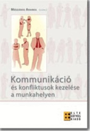 Mszros Aranka  (szerk.) - Kommunikci s konfliktusok kezelse a munkahelyen