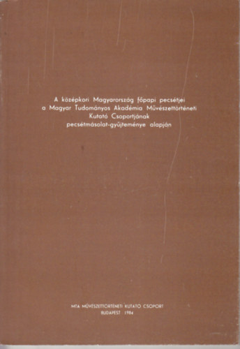 Bodor Imre - A k�z�pkori Magyarorsz�g f�papi pecs�tjei