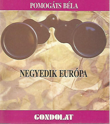 Pomogáts Béla - Negyedik Európa. Erdélyi kérdések és válaszok