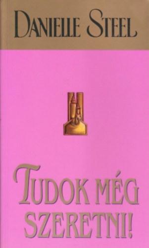 Danielle Steel - Tudok m�g szeretni!