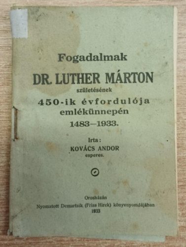 Kov�cs Andor - Fogadalmak Dr. Luther M�rton sz�let�s�nek 450-ik �vfordul�ja eml�k�nnep�n 1483-1933