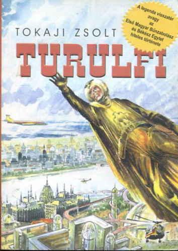 Tokaji Zsolt - Turulfi - A legenda visszat�r avagy az Els� Magyar B�nzabol�sz �s B�k�sz Egylet hiteles t�rt�nete