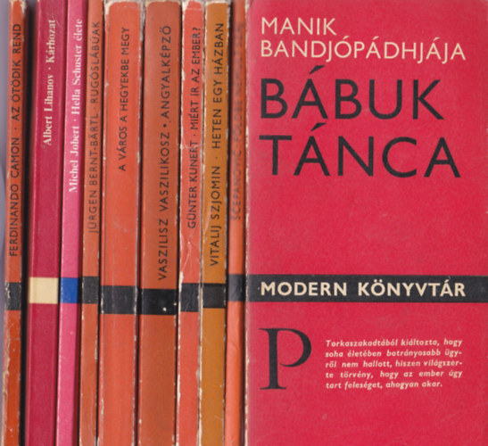 Modern Könyvtár 10db.:Manik Bandjópádhjája:Bábuk tánca+Branimir Scepanovic:Földbe némult száj+Vitalij Szjomin:Heten egy házban+Günter Kunert:Miért ír az ember?+Vaszilisz Vasziliszkosz:Angyalképző+A város a hegyekbe megy(Riportok, pub