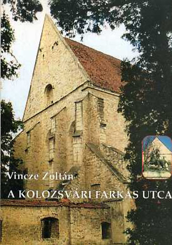 Vincze Zolt�n - A kolozsv�ri Farkas utca (M�vel�d�st�rt�neti barangol�s)