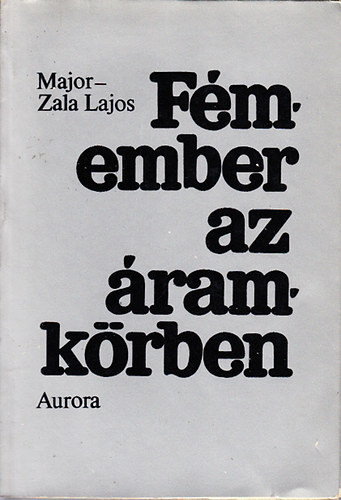 Major-Zala Lajos - Fémember az áramkörben