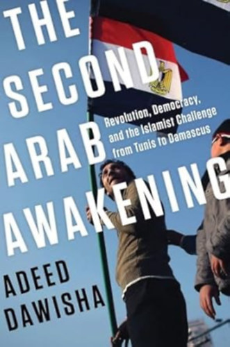 adeed dawisha - The Second Arab Awakening