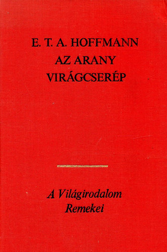 E. T. A. Hoffmann - Az arany vir�gcser�p