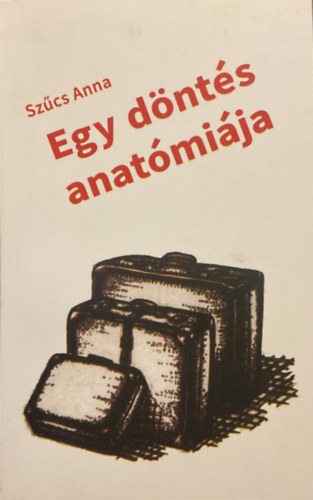 Szcs Anna - Egy dnts anatmija