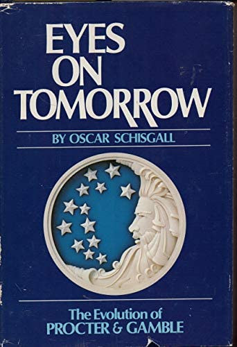 Oscar Schisgall - Eyes on tomorrow: The evolution of Procter & Gamble
