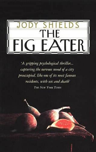 Jody Shields - The Fig Eater