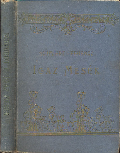 Schmiedt Ferencz - Igaz mesék (Életképek)