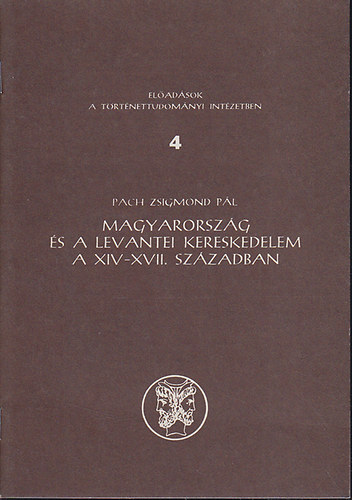 Pach Zsigmond Pál - Magyarország és a levantei kereskedelem a XIV-XVII. században