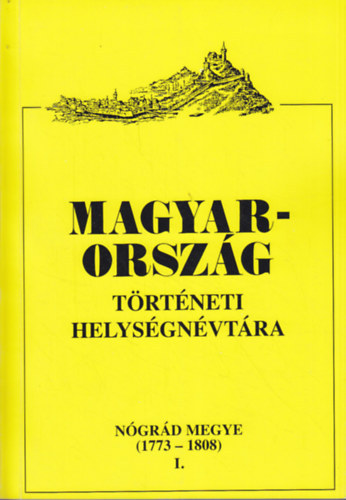 Hlavácsné Kérdő Katalin (szerk.) - Magyarország történeti helységnévtára Nógrád megye I. (1773-1808)